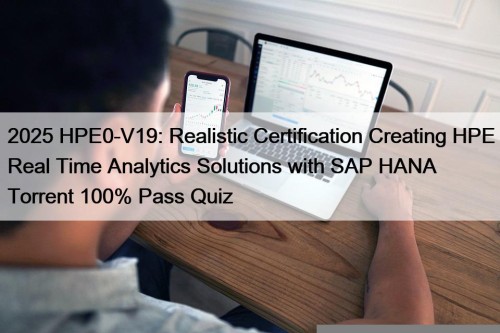 2025 HPE0-V19: Realistic Certification Creating HPE Real Time ...